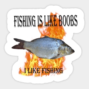 fishing is like boobs i like fishing Sticker